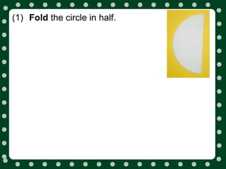 (1) Fold the circle in half.
 