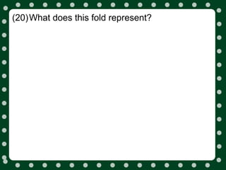 (20)What does this fold represent?
 