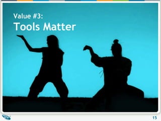 Value #3: Tools Matter