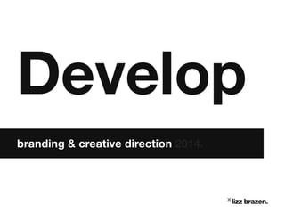 Develop
branding & creative direction 2014.

˟lizz brazen.

 