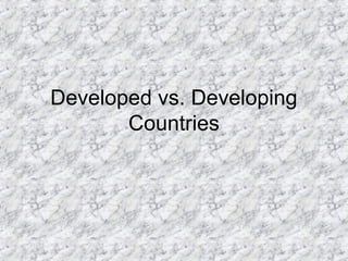 Developed vs. Developing 
Countries 
 