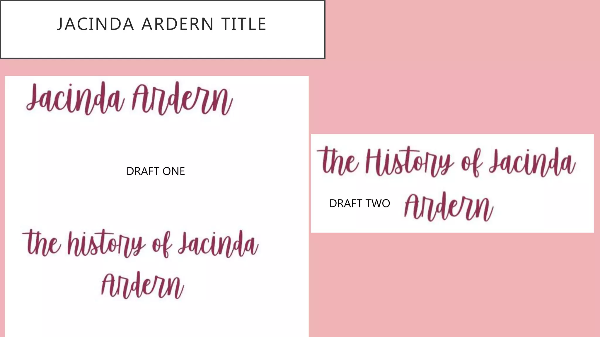JACINDA ARDERN TITLE
DRAFT TWO
DRAFT ONE
 