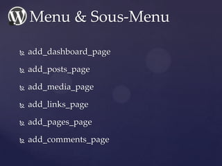  add_dashboard_page
 add_posts_page
 add_media_page
 add_links_page
 add_pages_page
 add_comments_page
Menu & Sous-M...