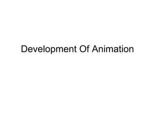 Development Of Animation
 