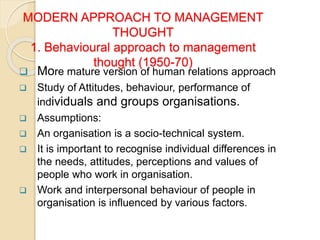 Behavioural approach to
management thought (1950-70)
 Human needs and organizational goods should
be joined together.
 C...