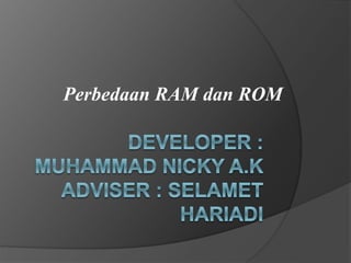 Perbedaan RAM dan ROM
 