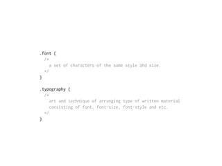 .font {
/*
a set of characters of the same style and size.
*/
}
.typography {
/*
art and technique of arranging type of written material
consisting of font, font-size, font-style and etc.
*/
}
 