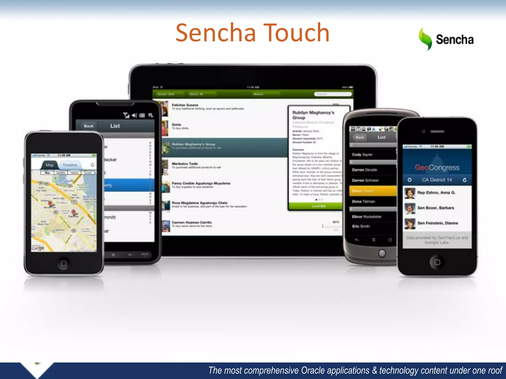 Sencha Touch




  The most comprehensive Oracle applications & technology content under one roof
 