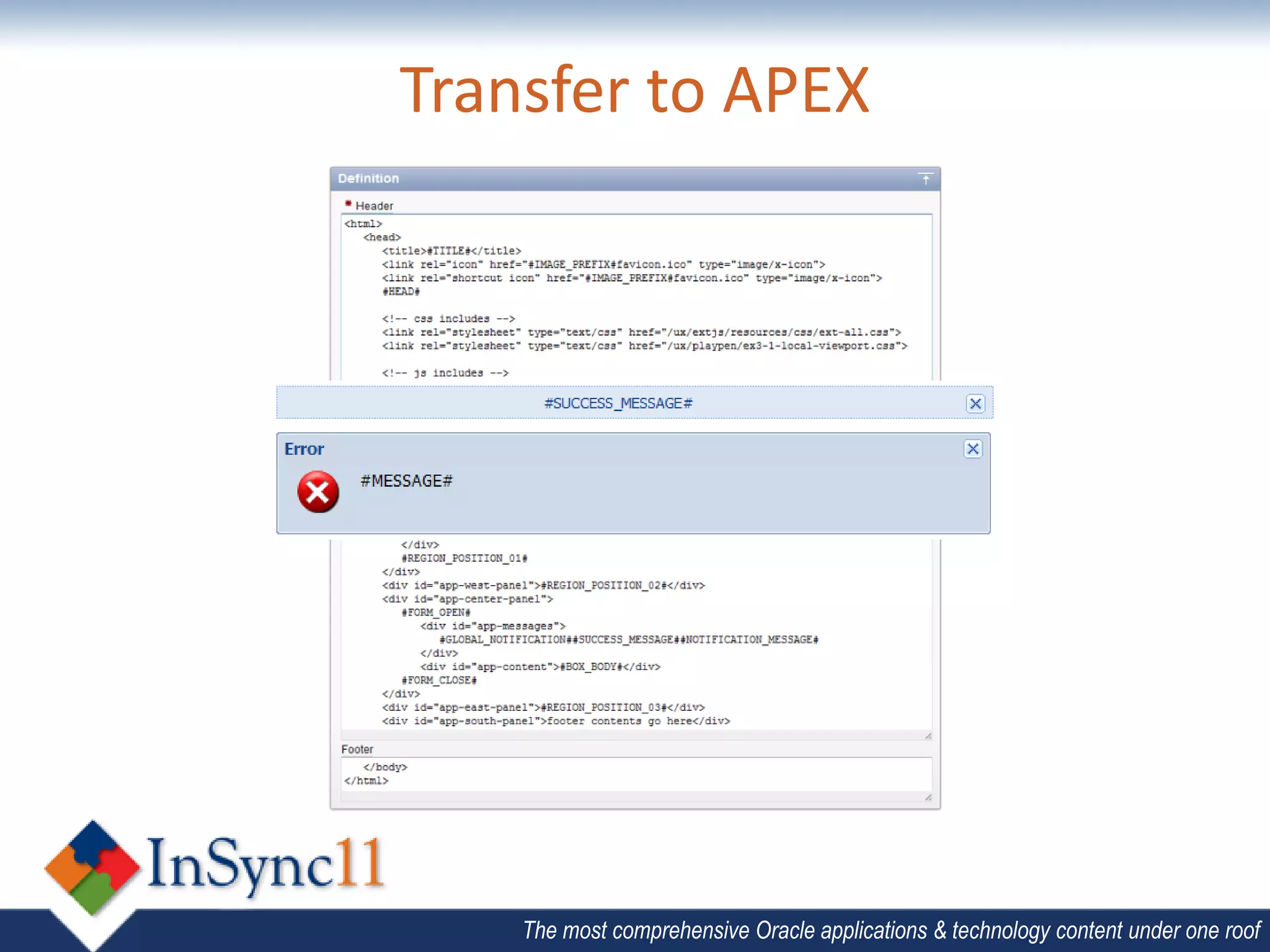 Transfer to APEX




    The most comprehensive Oracle applications & technology content under one roof
 