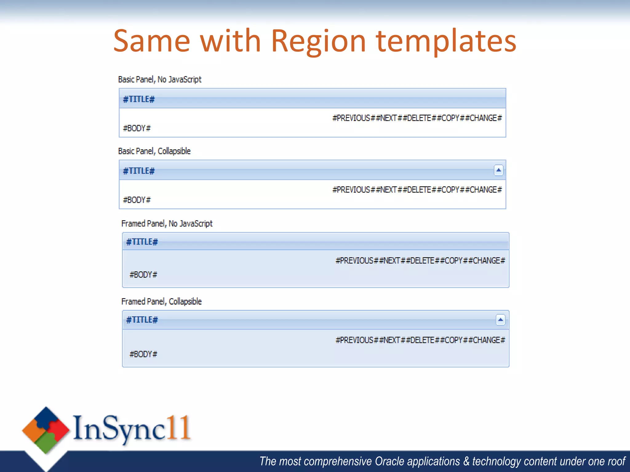 Same with Region templates




         The most comprehensive Oracle applications & technology content under one roof
 