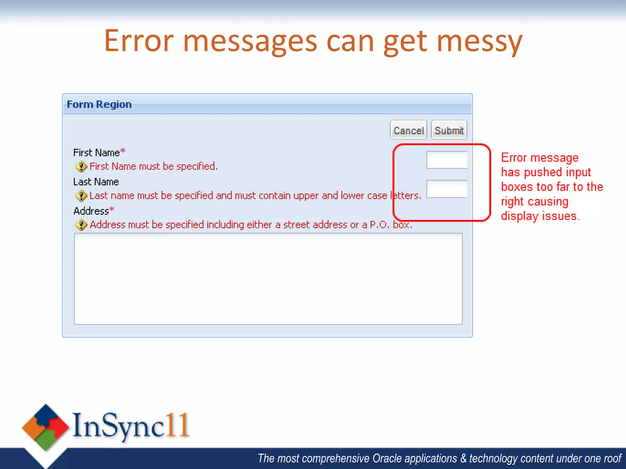 Error messages can get messy




          The most comprehensive Oracle applications & technology content under one roof
 
