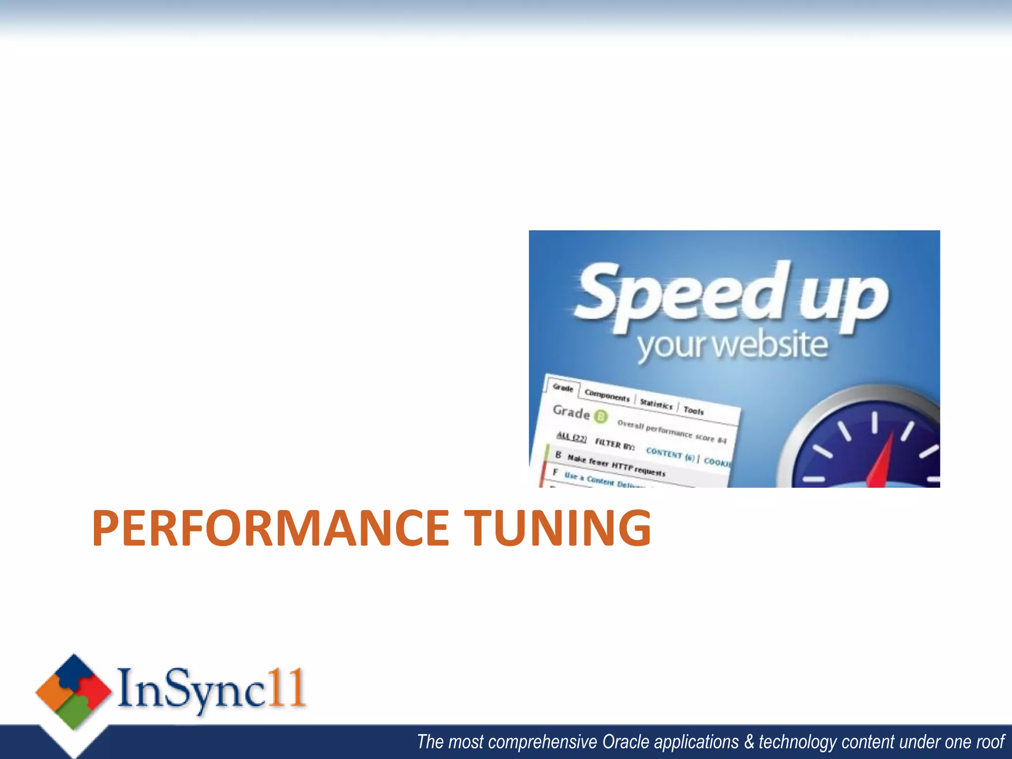 PERFORMANCE TUNING


          The most comprehensive Oracle applications & technology content under one roof
 