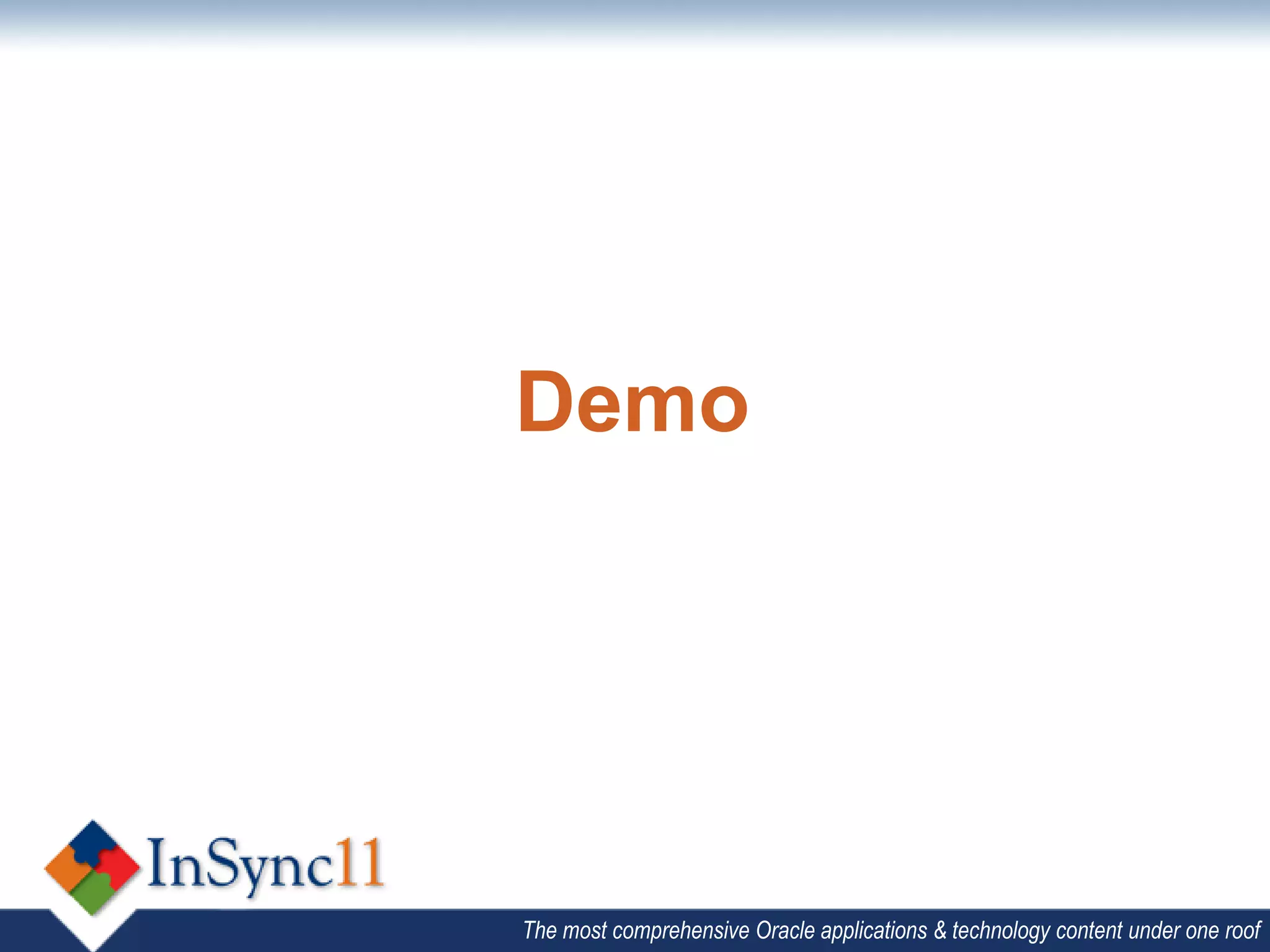 Demo




The most comprehensive Oracle applications & technology content under one roof
 