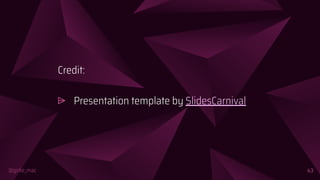 @girlie_mac 43
Credit:
⩥ Presentation template by SlidesCarnival
 