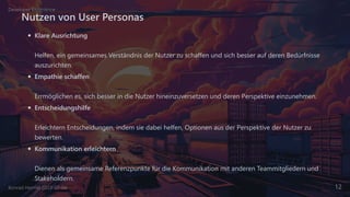 Nutzen von User Personas
Klare Ausrichtung
Helfen, ein gemeinsames Verständnis der Nutzer zu schaffen und sich besser auf deren Bedürfnisse
auszurichten.
Empathie schaffen
Errmöglichen es, sich besser in die Nutzer hineinzuversetzen und deren Perspektive einzunehmen.
Entscheidungshilfe
Erleichtern Entscheidungen, indem sie dabei helfen, Optionen aus der Perspektive der Nutzer zu
bewerten.
Kommunikation erleichtern
Dienen als gemeinsame Referenzpunkte für die Kommunikation mit anderen Teammitgliedern und
Stakeholdern.
Developer Experience
Konrad Heimel 2023-07-04 12
 