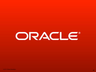 © 2011 Oracle Corporation
                            46
 