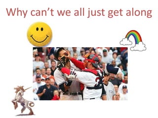 Why can’t we all just get along