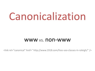 Canonicalizationwwwvs.non-www<link rel="canonical" href=" http://www.1918.com/free-seo-classes-in-raleigh/" />