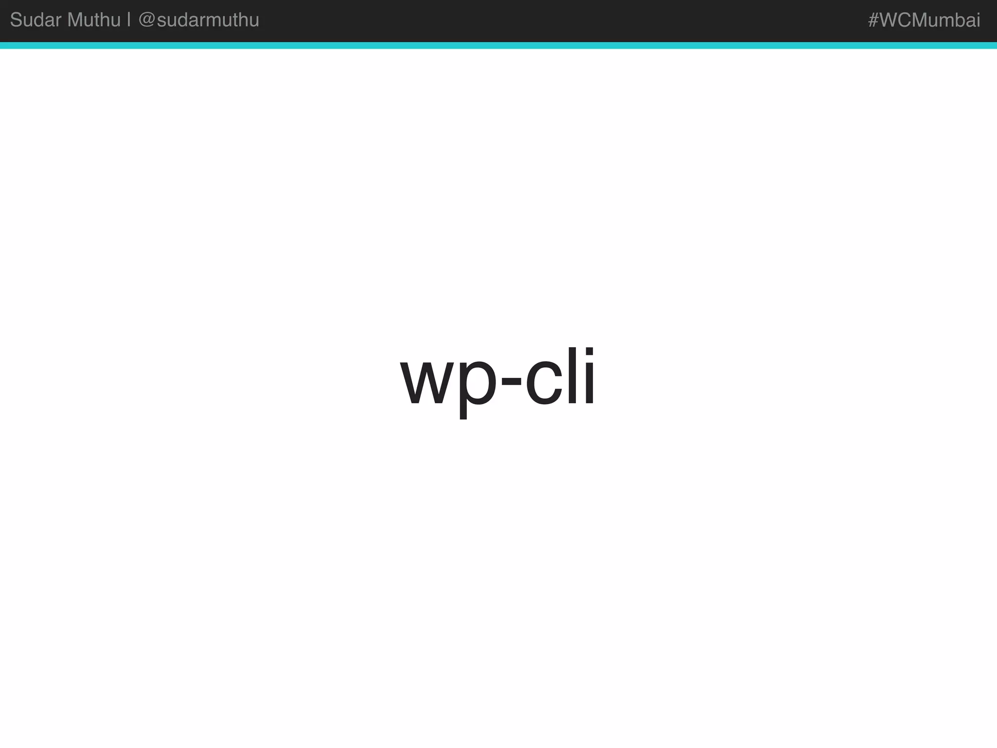 Sudar Muthu | @sudarmuthu #WCMumbai
wp-cli
 