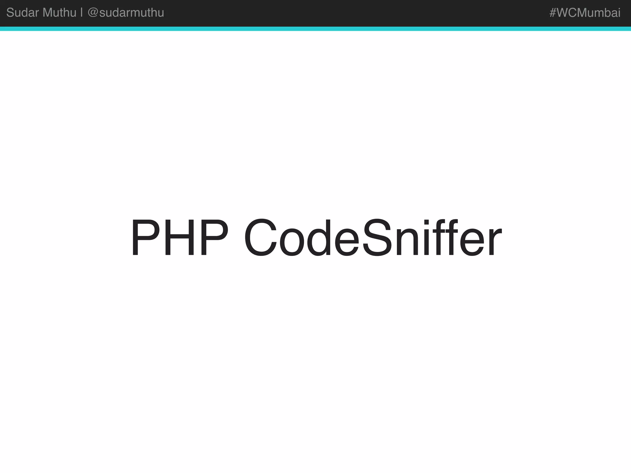 Sudar Muthu | @sudarmuthu #WCMumbai
PHP CodeSniffer
 