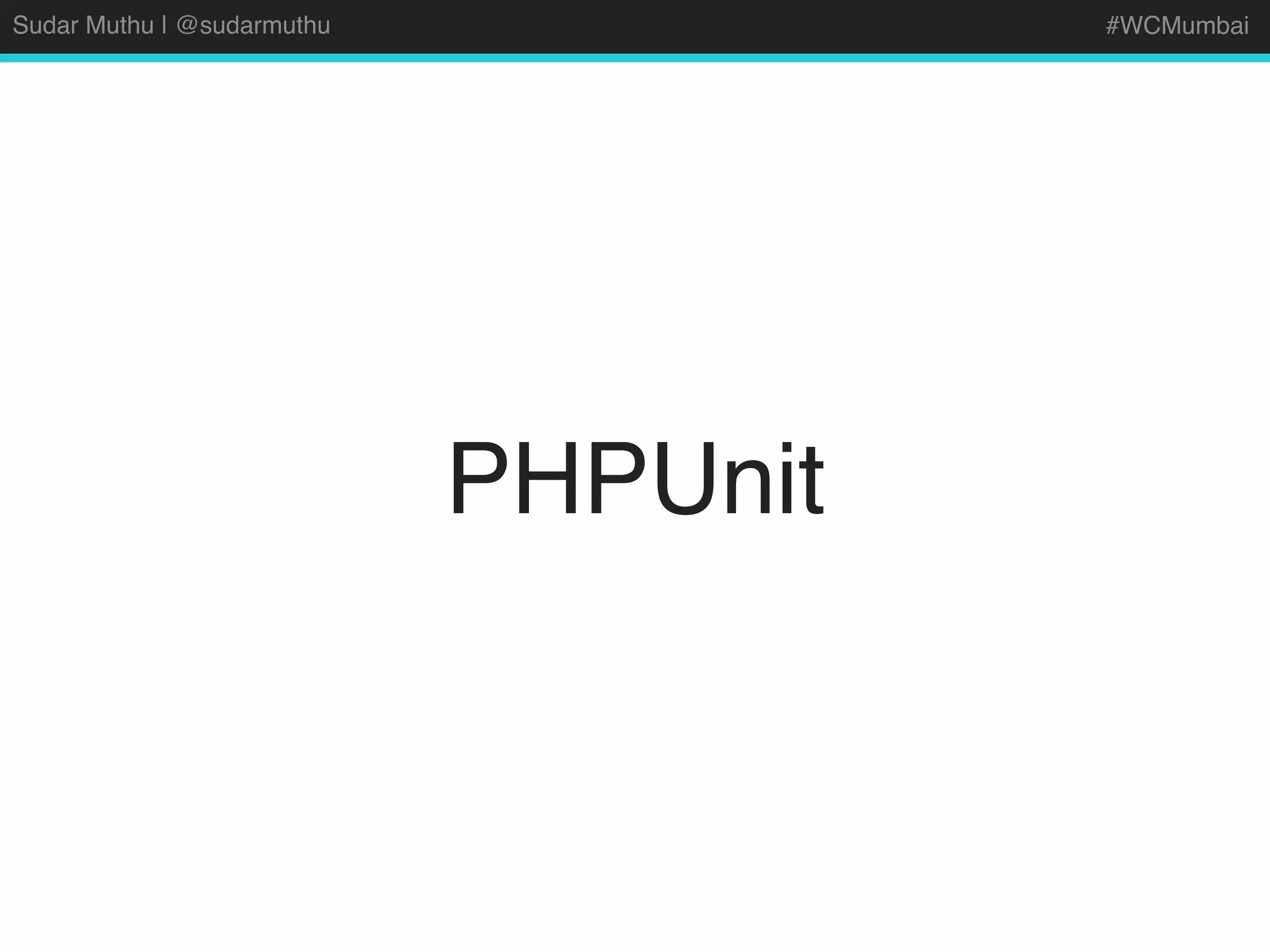 Sudar Muthu | @sudarmuthu #WCMumbai
PHPUnit
 