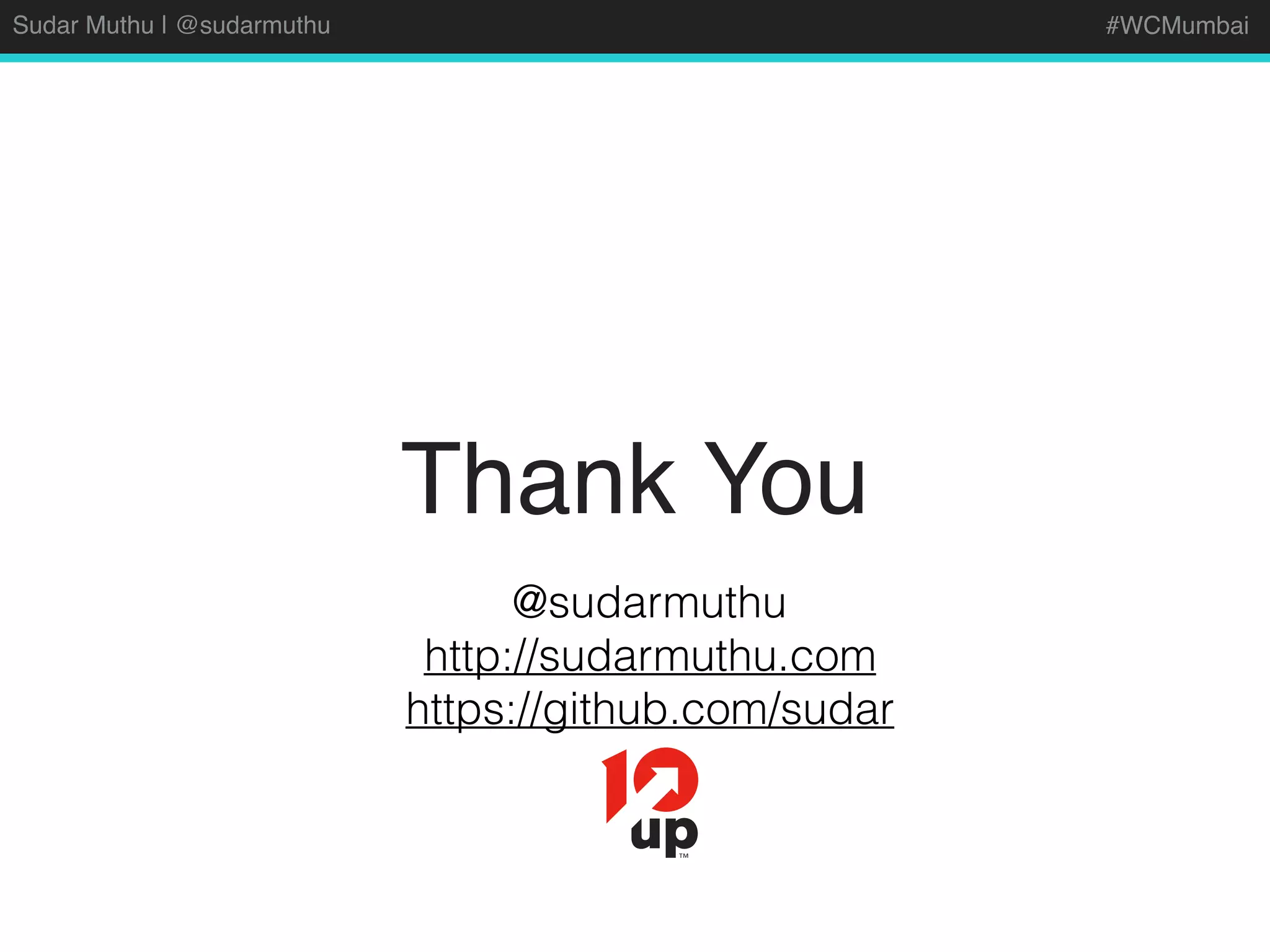 Sudar Muthu | @sudarmuthu #WCMumbai
Thank You
@sudarmuthu
http://sudarmuthu.com
https://github.com/sudar
 