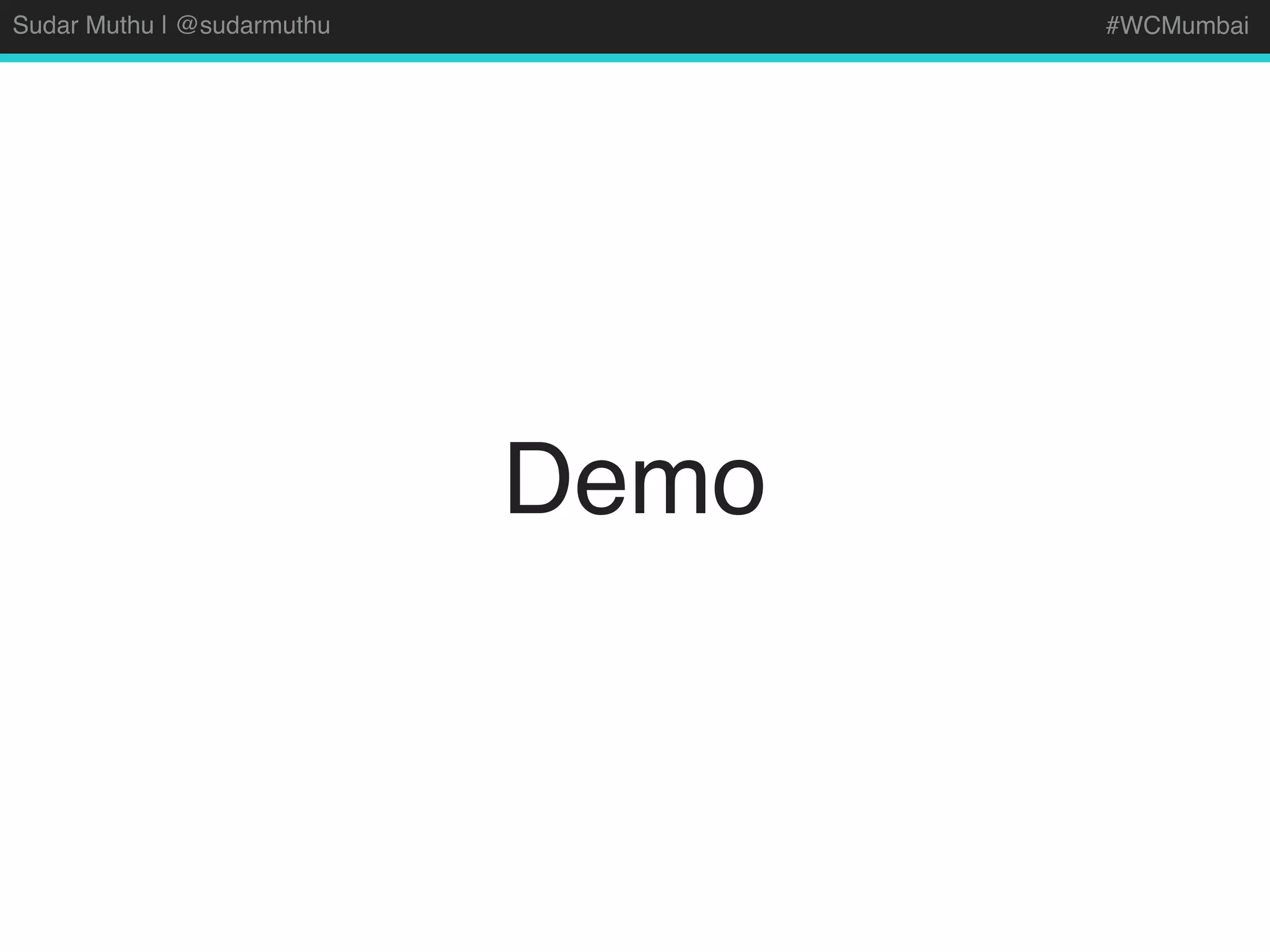 Sudar Muthu | @sudarmuthu #WCMumbai
Demo
 