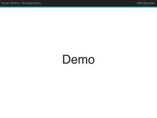 Sudar Muthu | @sudarmuthu #WCMumbai
Demo
 