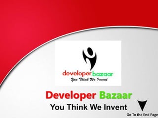 Developer Bazaar
You Think We Invent
Go To the End Page
 