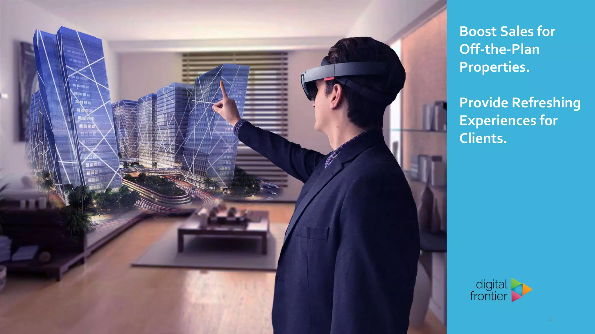 1
Boost Sales for
Off-the-Plan
Properties.
Provide Refreshing
Experiences for
Clients.
 