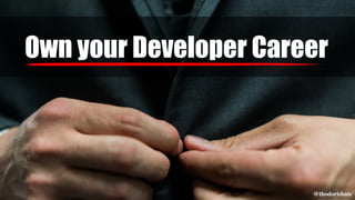 Own your Developer Career
Own your Developer Career
@thodorisbais
 