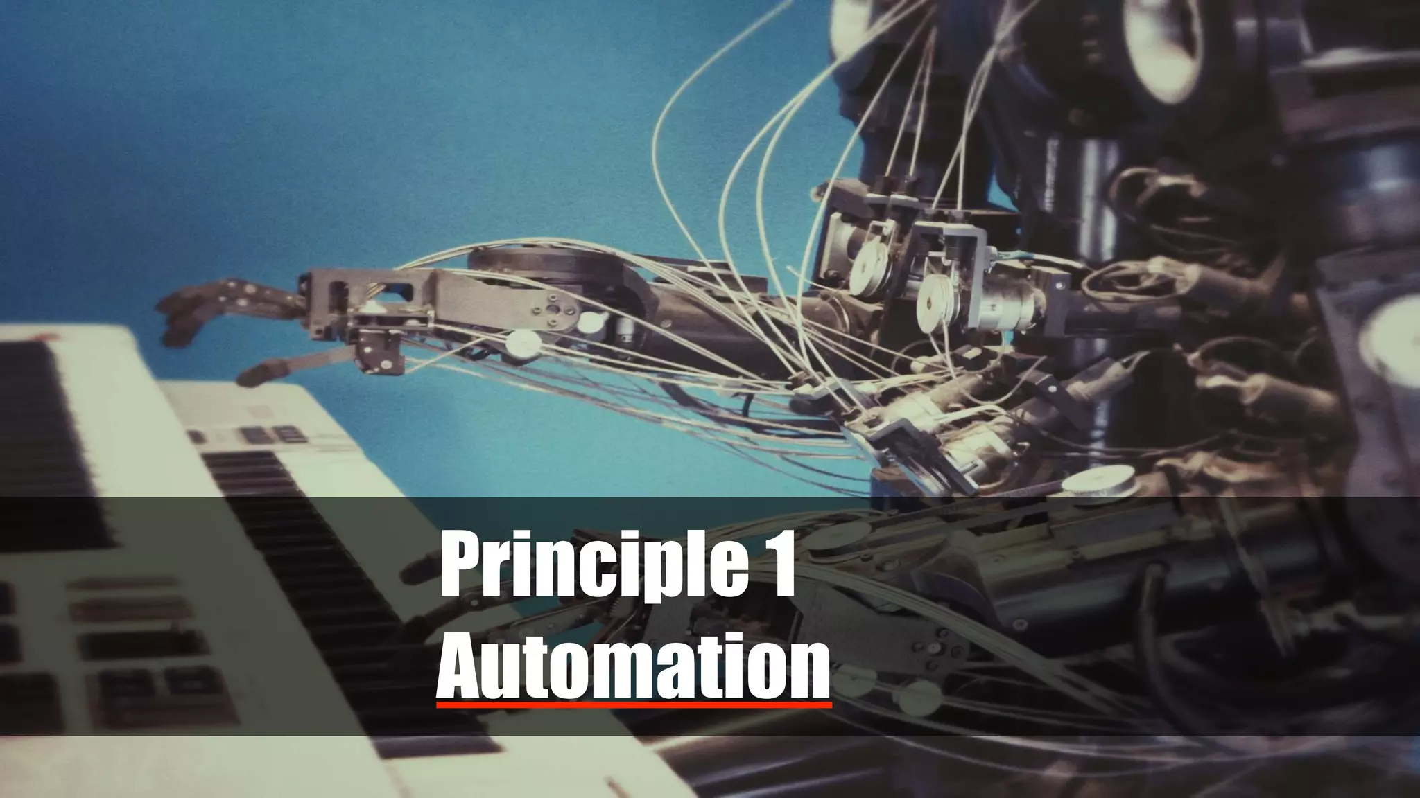 Principle 1
Automation
 