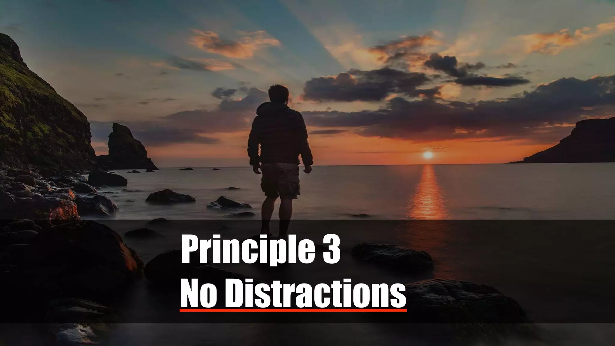 Principle 3
No Distractions
 