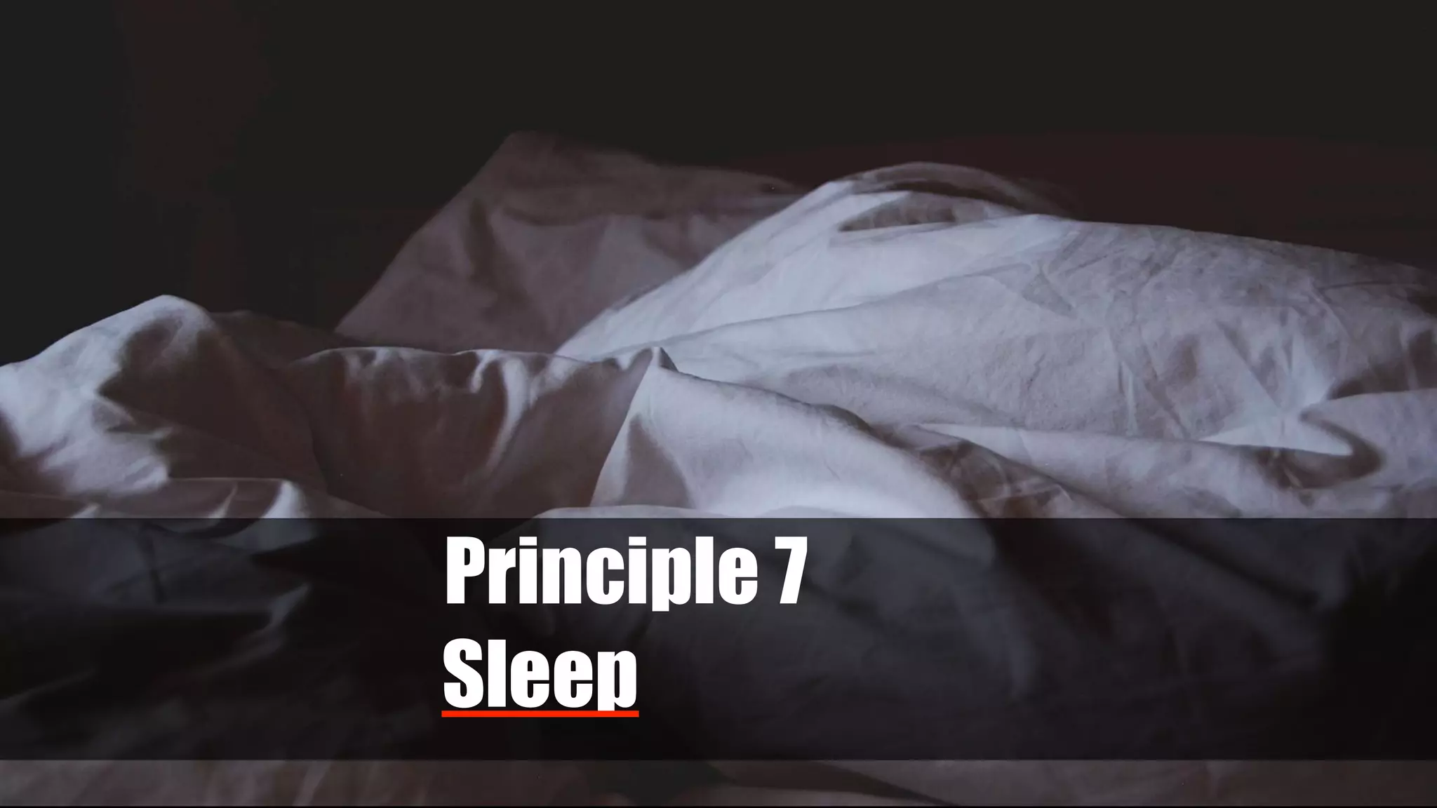 Principle 7
Sleep
 