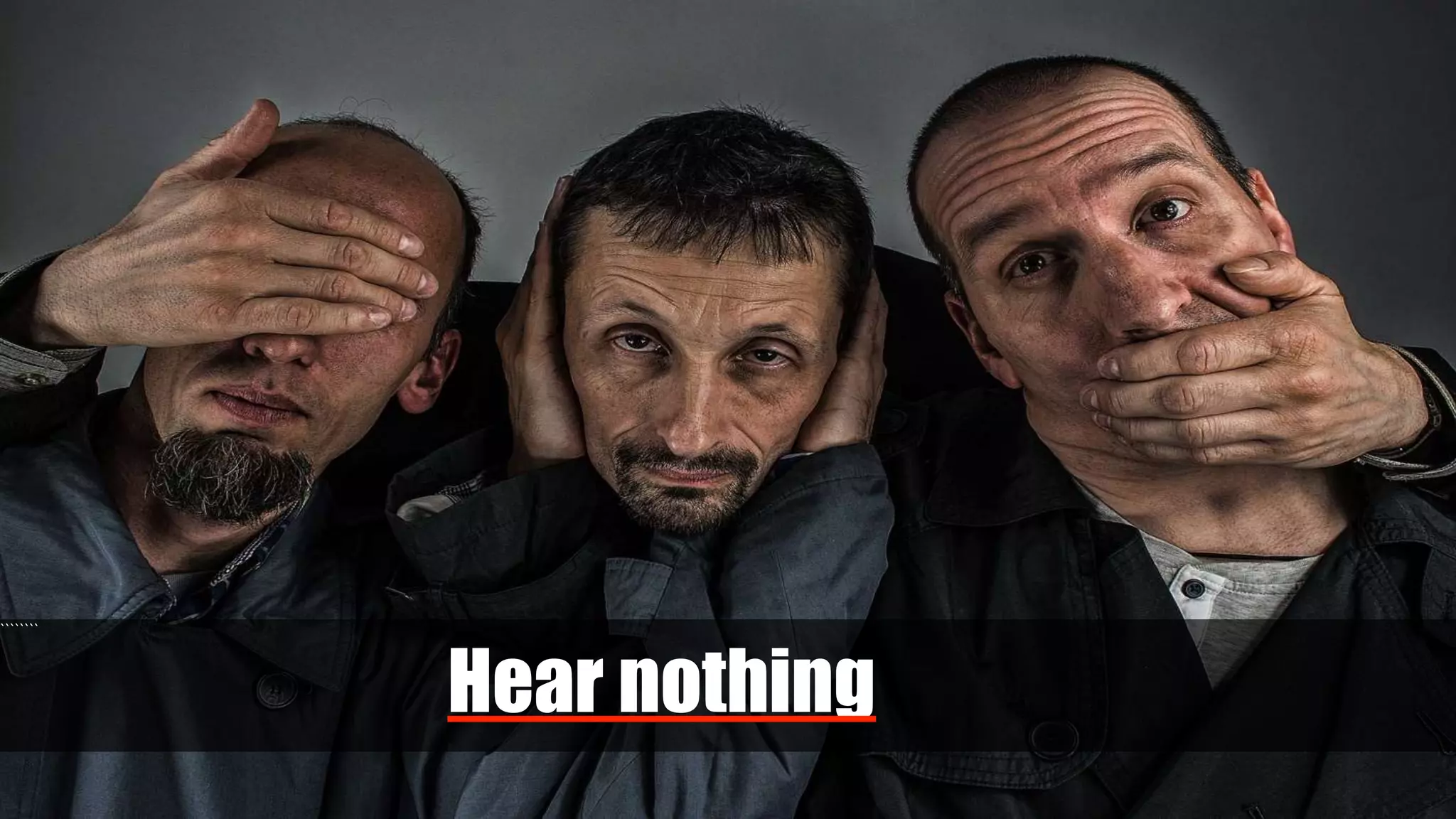 ````````
Hear nothing
 