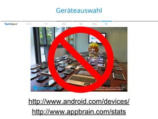 Zu den Farben
Geräteauswahl
Warum

Wer

Was

Wie

Wann

Wo

http://www.android.com/devices/
http://www.appbrain.com/stats

 