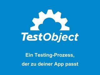 Mobile App Testing

Test more. Worry

Ein Testing-Prozess,
less.

der zu deiner App passt

 