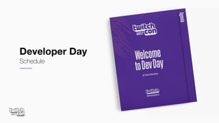 Developer Day
Schedule
 