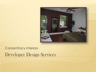 Developer Design Services CarolynTracy Interiors 
