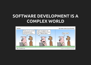 SOFTWARE DEVELOPMENT IS A
COMPLEX WORLD
 