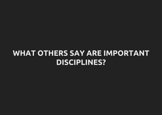 WHAT OTHERS SAY ARE IMPORTANT
DISCIPLINES?
 
