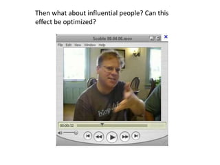 Then what about influential people? Can this
effect be optimized?
 