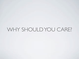 WHY SHOULD YOU CARE?
 