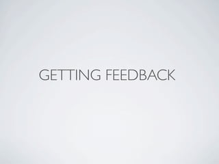 GETTING FEEDBACK
 