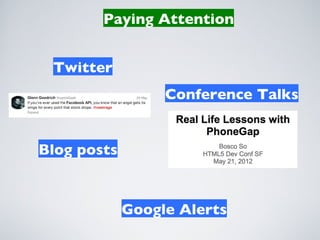 Paying Attention


 Twitter
                  Conference Talks


Blog posts


             Google Alerts
 