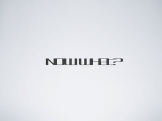 NOW WHAT?
 