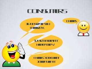 CONSUMERS
                               Thanks!
It’d be great if you
     changed X.


       I’d use it more if it
          had feature Y.



      Thanks - look what
        I made with it!
 