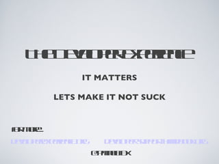 The Developer Experience
                     IT MATTERS

              LETS MAKE IT NOT SUCK


for more...
developerexperience.org      developer-support-handbook.org
                          @pamelafox
 