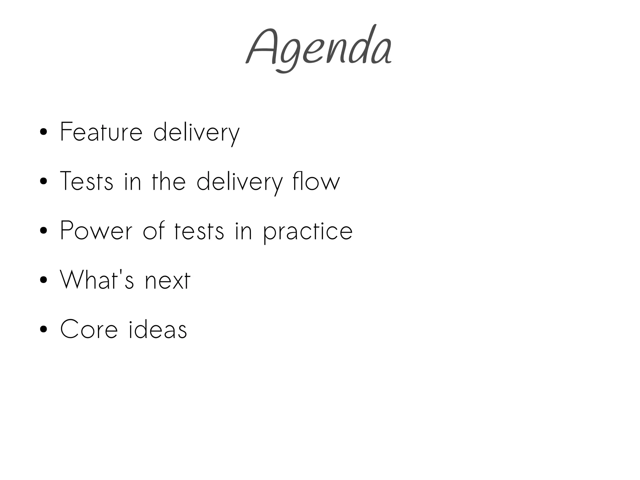 Agenda
● Feature delivery
● Tests in the delivery flow
● Power of tests in practice
● What's next
● Core ideas
 