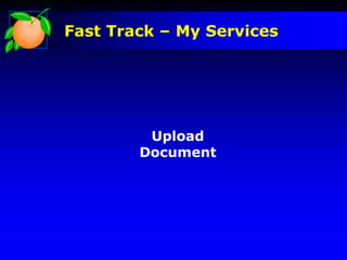 Fast Track – My Services
Upload
Document
 